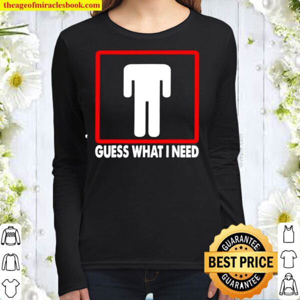 Guess What I Need Headless Man Women Long Sleeved