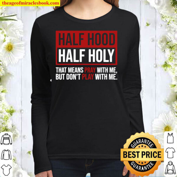 Half Hood Half Holy That Means Pray Don t Play With Me Women Long Sleeved
