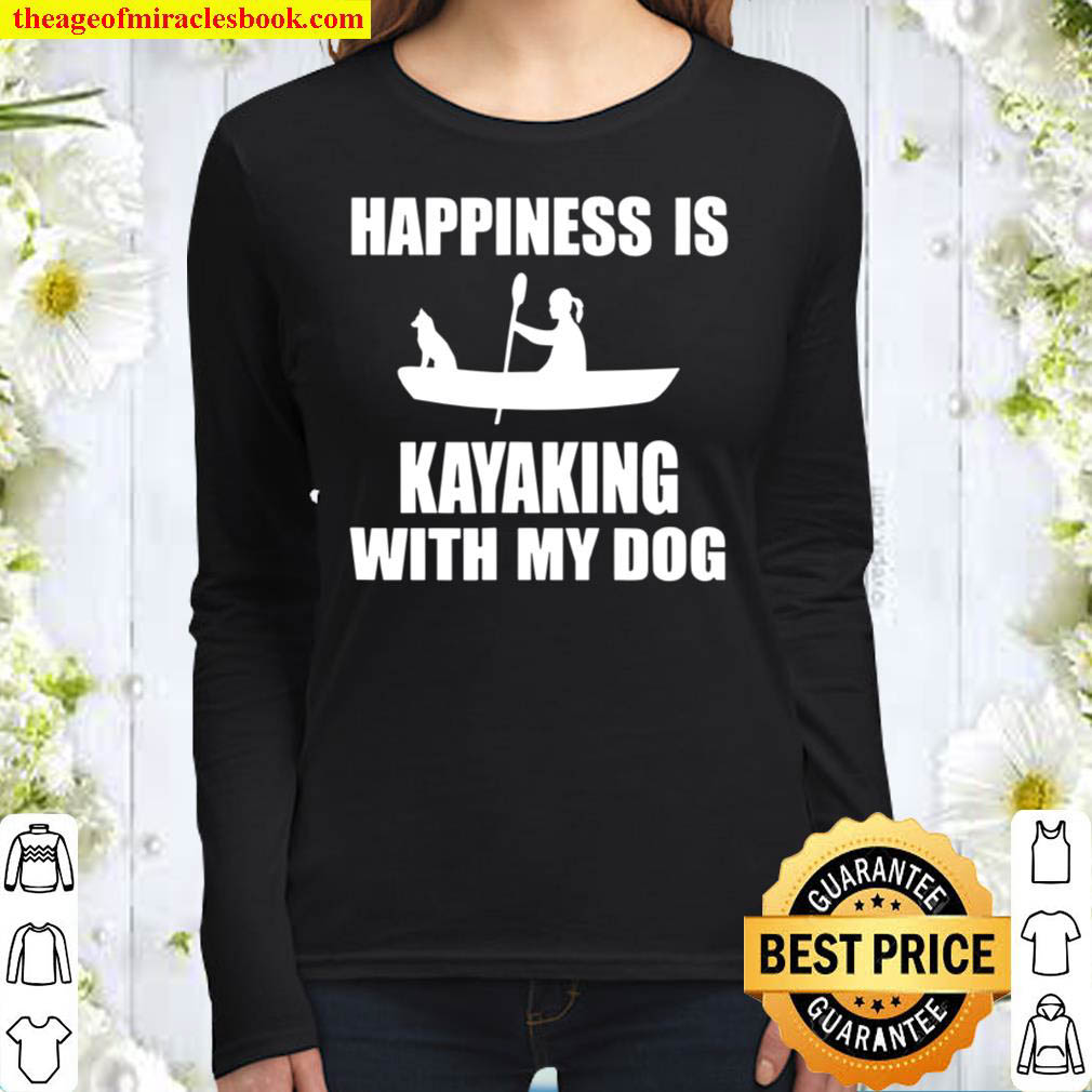 Happiness Is Kayaking With My Dog Kayak Women Long Sleeved