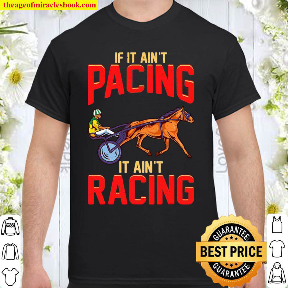[Best Sellers] – Harness Racing If It Ain’t Pacing It Ain’t Racing shirt