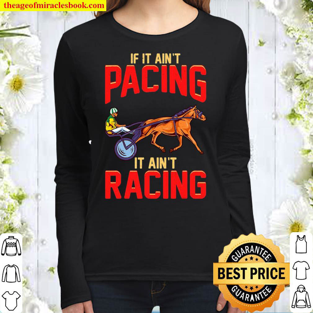 Harness Racing If It Aint Pacing It Aint Racing Women Long Sleeved