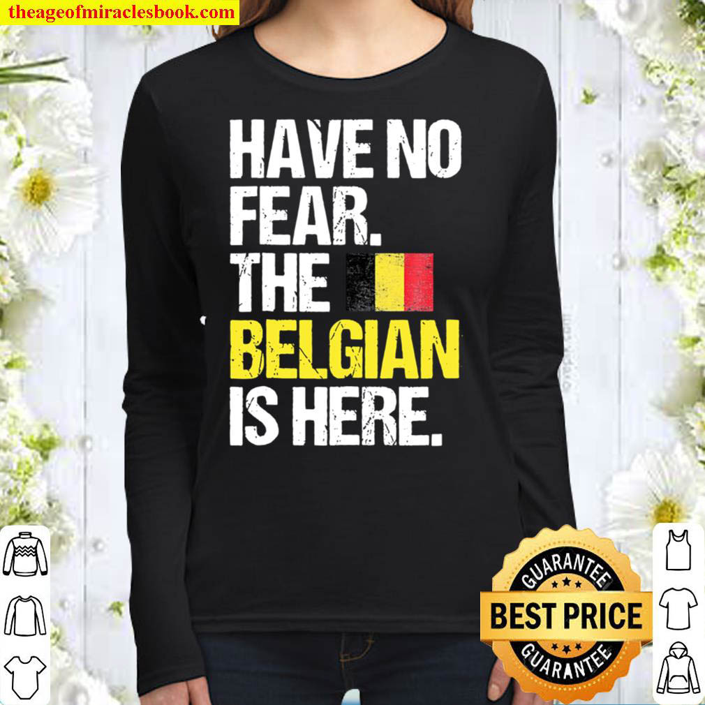 Have No Fear The Belgian Is Here Women Long Sleeved