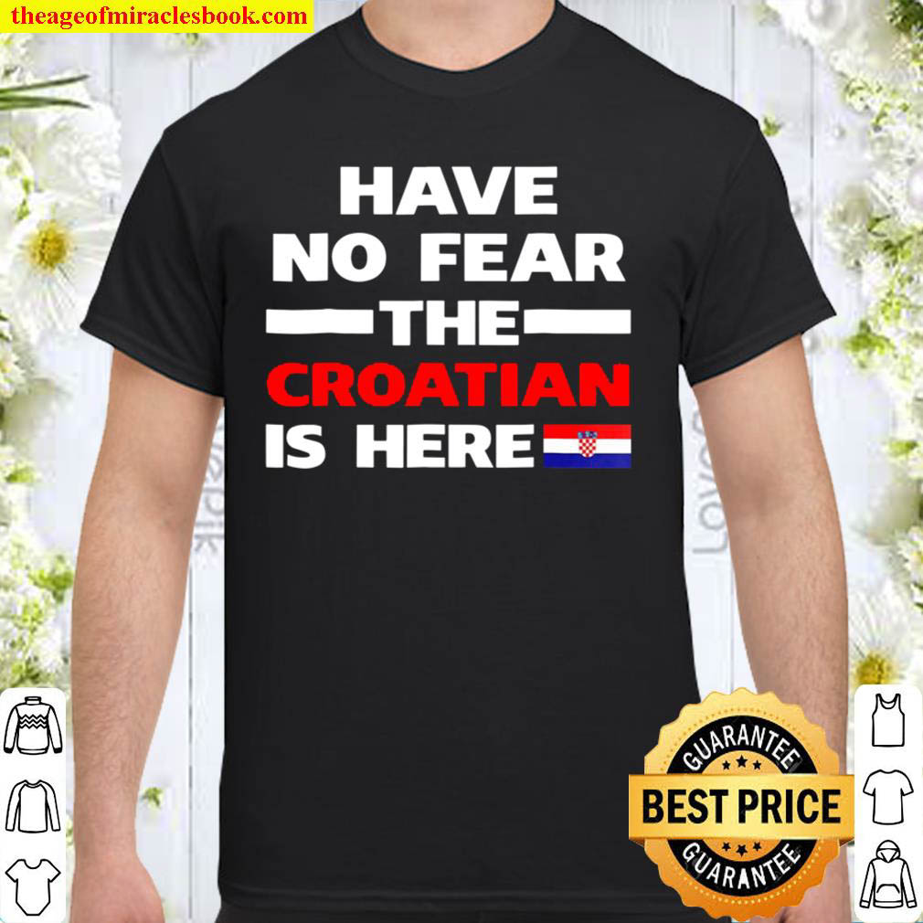 [Best Sellers] – Have No Fear The Croatian Is Here Funny Flag shirt