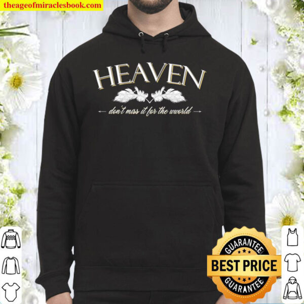 Heaven don t miss it for the world Hoodie