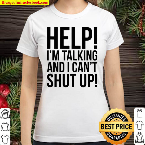 Help Im Talking And I Cant Shut Up Funny Classic Women T Shirt