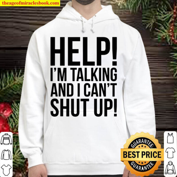 Help Im Talking And I Cant Shut Up Funny Hoodie