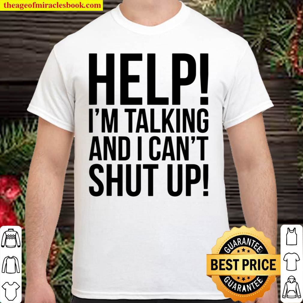 [Sale Off] – Help! I’m Talking And I Can’t Shut Up Funny Shirt