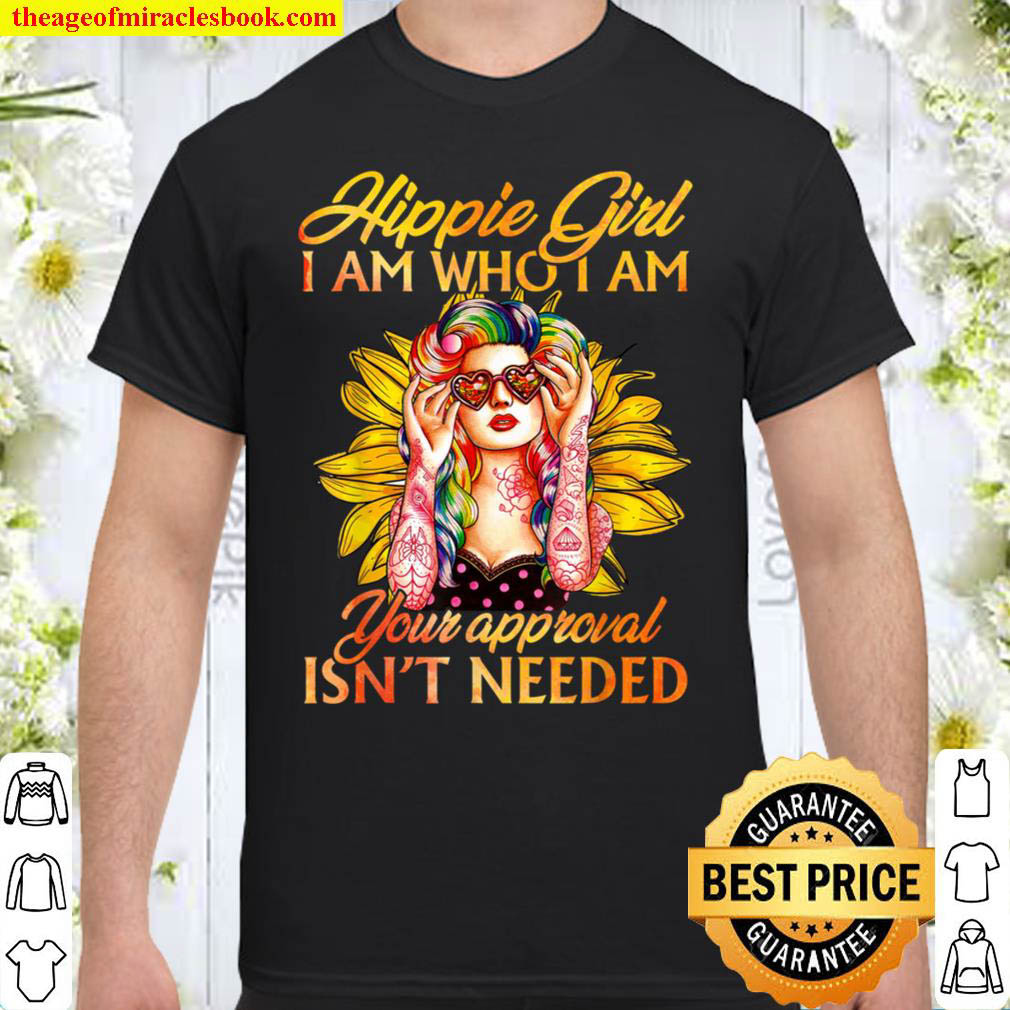 Hippie Girl I Am Who I Am Your Approval Isnt Needed Shirt