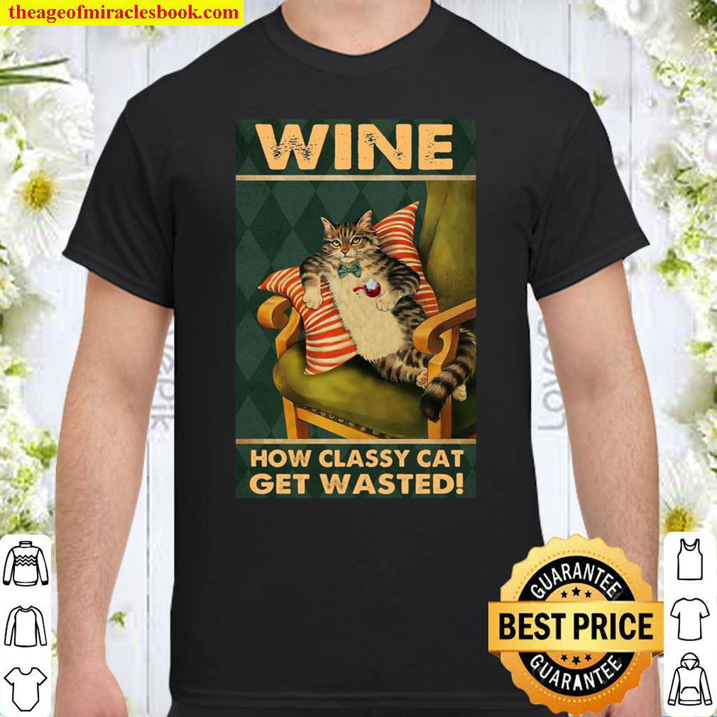 [Sale Off] – How Classy Cat Get Wasted Drink Wine T-shirt