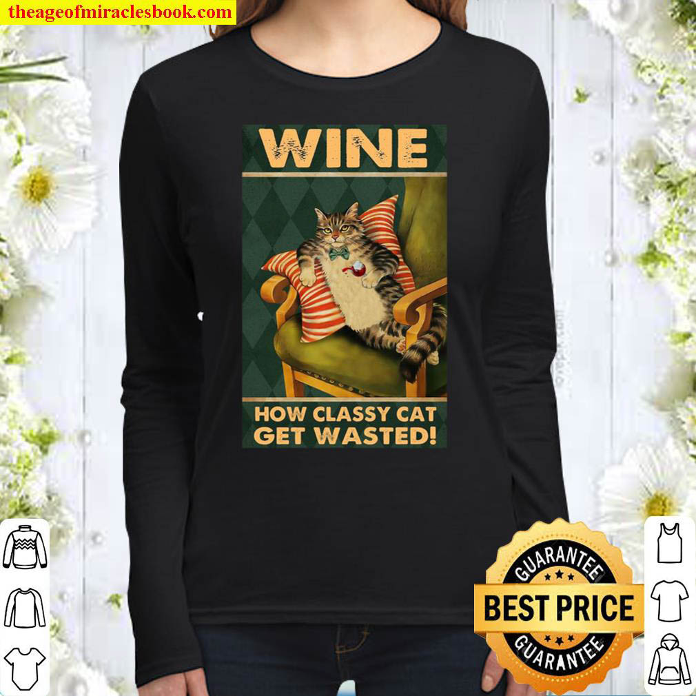How Classy Cat Get Wasted Drink Wine Women Long Sleeved