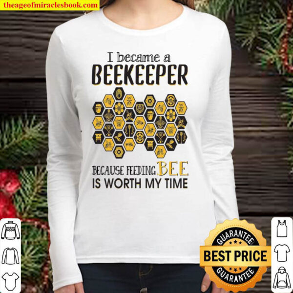 I Became A Beekeeper Because Feeding Bee Is Worth My Time Women Long Sleeved