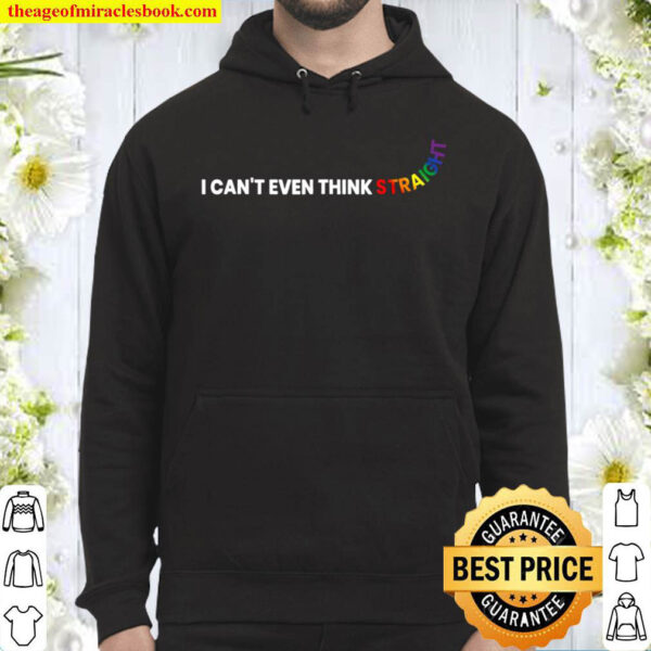 I Can t Even Think Straight LGBT Pride Month LGBTQ Hoodie