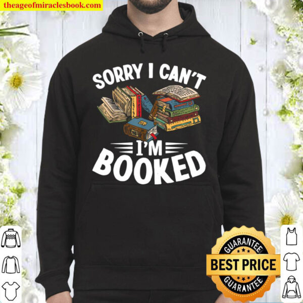 I Can t I m Booked Funny Book Lover Sarcasm Hoodie