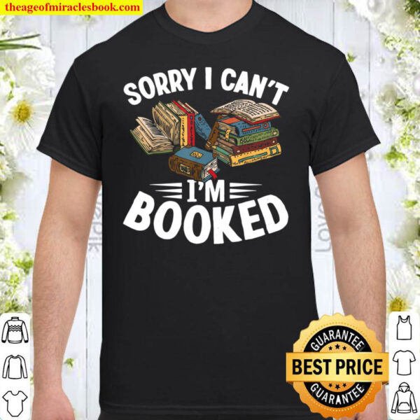 I Can t I m Booked Funny Book Lover Sarcasm Shirt