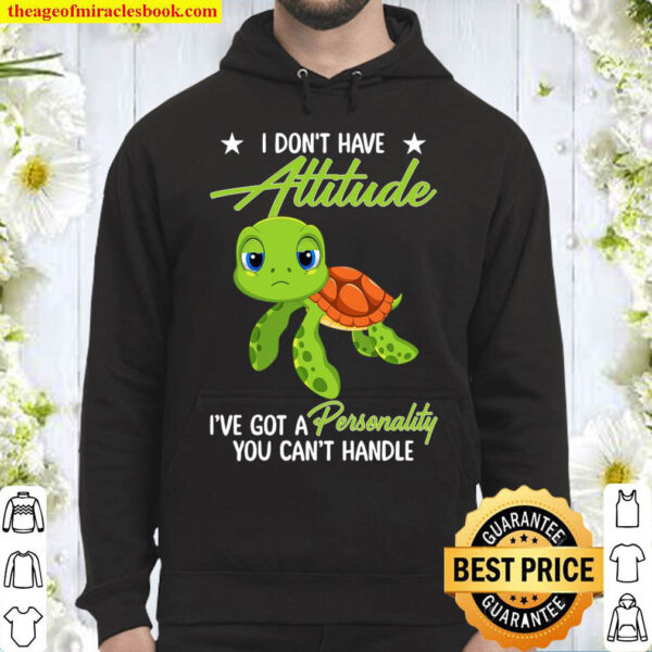 I Don t Have Attitude I ve Got A Personality You Can t Handle Hoodie