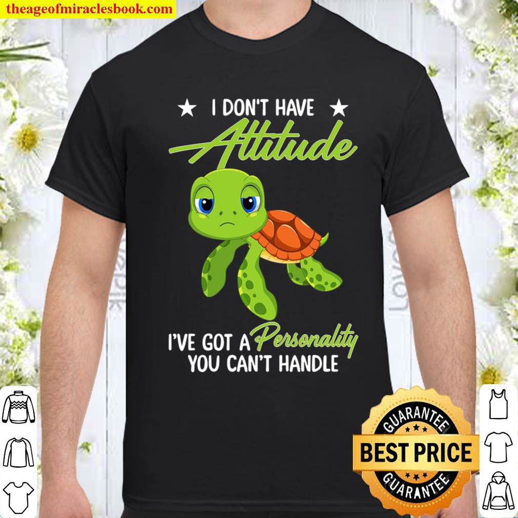 Official I Don’t Have Attitude I’ve Got A Personality You Can’t Handle Shirt