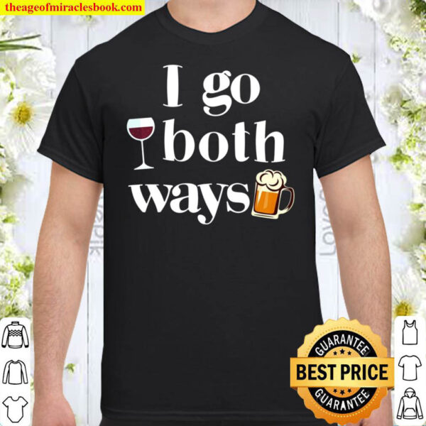 I Go Both Ways Wine Beer Drinking Alcohol Funny Pullover Shirt