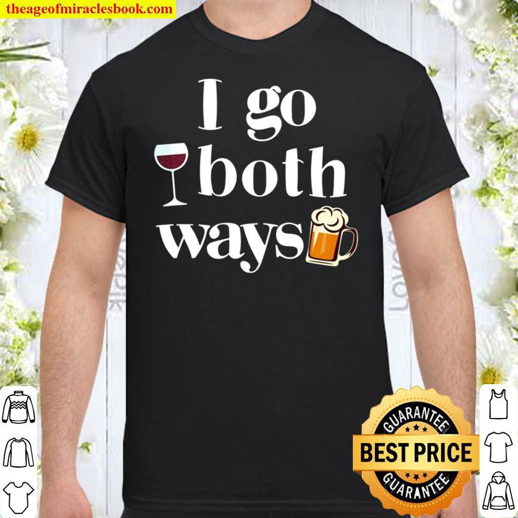 Official I Go Both Ways Wine Beer Drinking Alcohol Funny Shirt