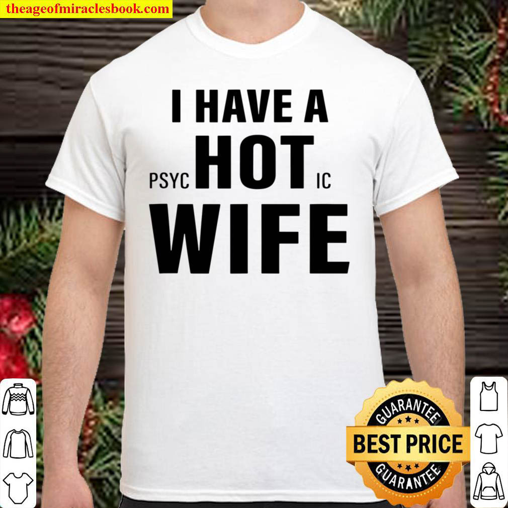 [Sale Off] – I Have A Psychotic Wife Adult Humor Sarcastic Funny Saying Shirt