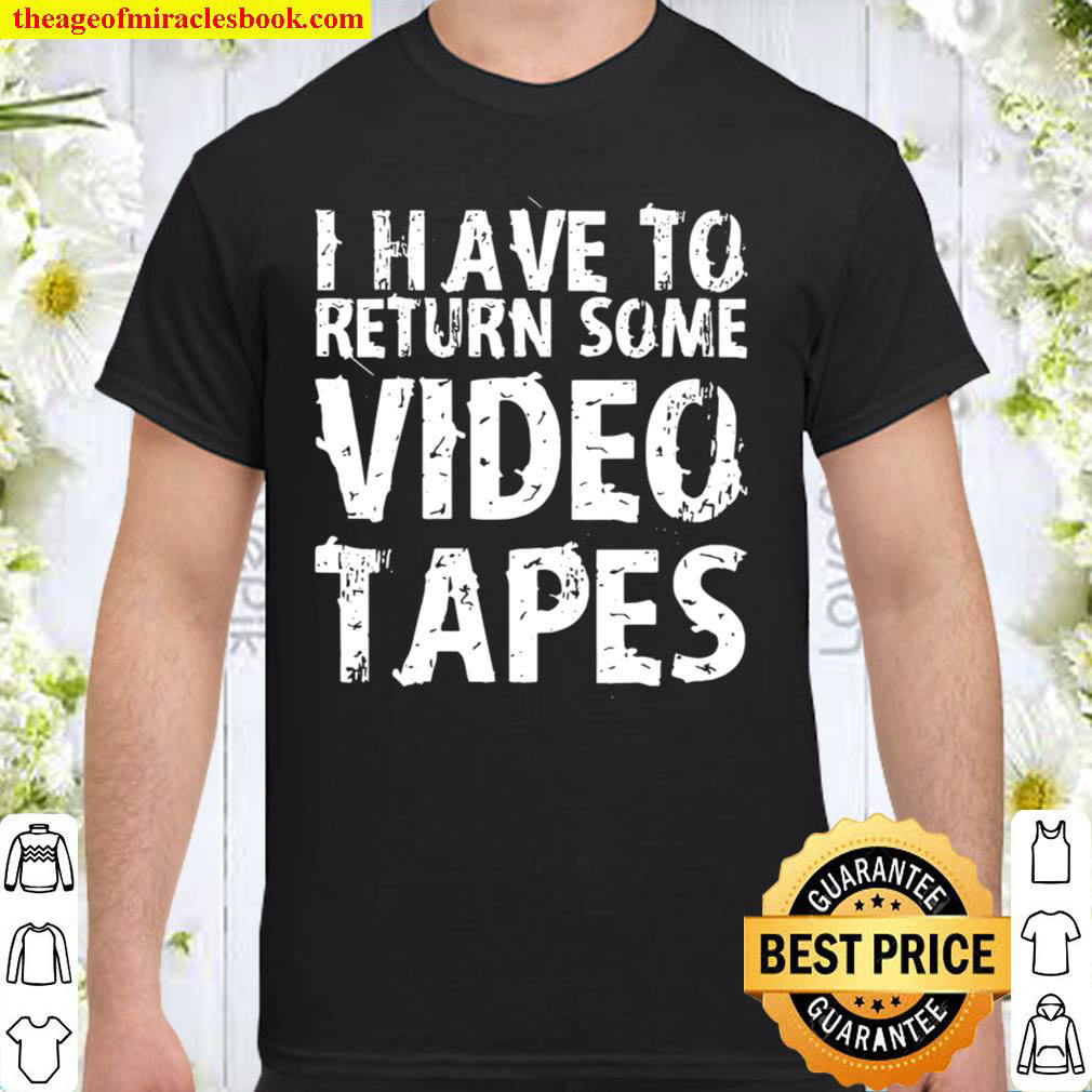 [Best Sellers] – I Have To Return Some Video Tapes shirt