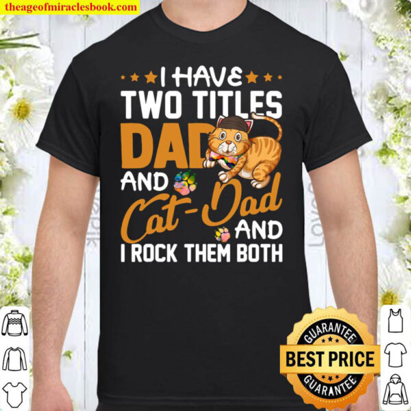 I Have Two Titles Dad And Cat Dad And I Rock Them Both Shirt