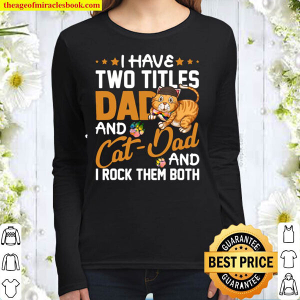 I Have Two Titles Dad And Cat Dad And I Rock Them Both Women Long Sleeved