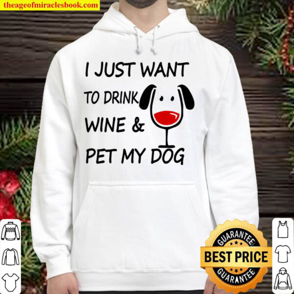 I Just Want To Drink Wine Pet My Dog Hoodie
