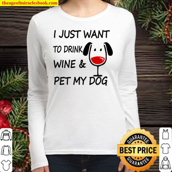 I Just Want To Drink Wine Pet My Dog Women Long Sleeved