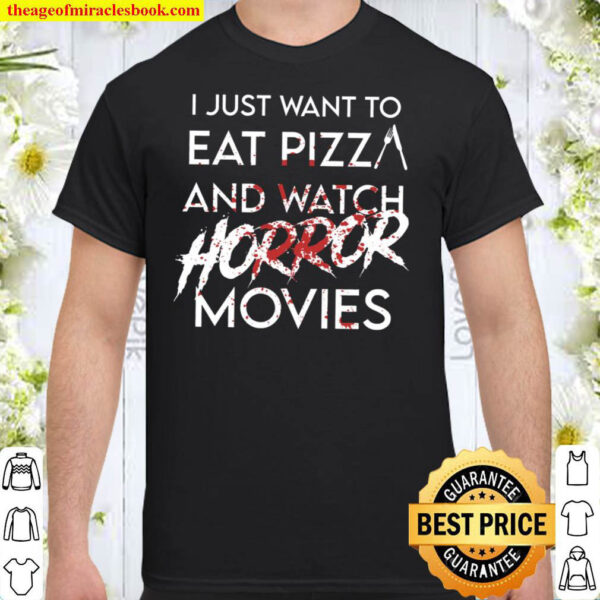 I Just Want To Eat Pizza And Watch Horror Movies Halloween Shirt