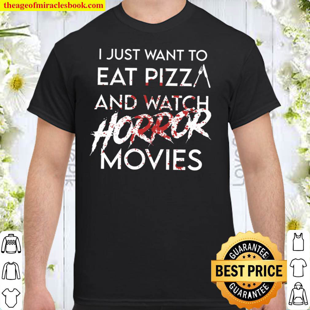 [Sale Off] – I Just Want To Eat Pizza And Watch Horror Movies Halloween Shirt