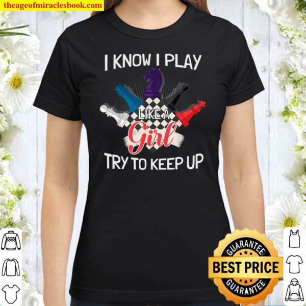 I Know I Play Like A Girl Try To Keep Up Classic Women T Shirt