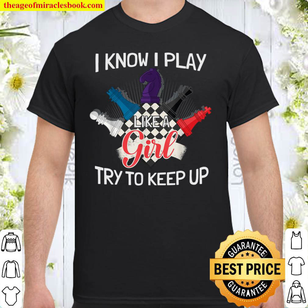 [Best Sellers] – I Know I Play Like A Girl Try To Keep Up Shirt