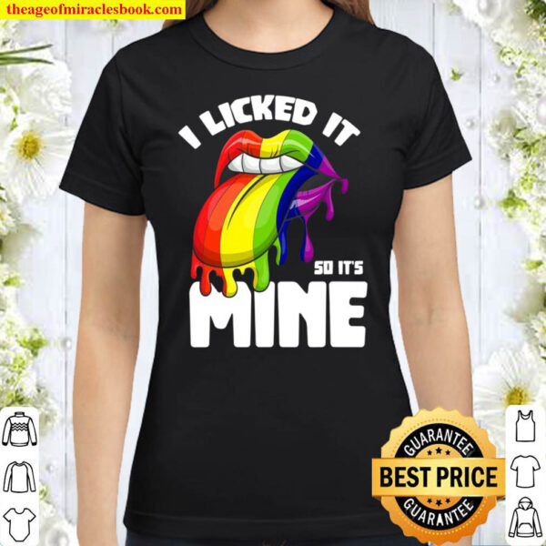 I Licked It So Its Mine Lesbian Lgbtq Gift Rainbow Flag Lgbt Classic Women T Shirt