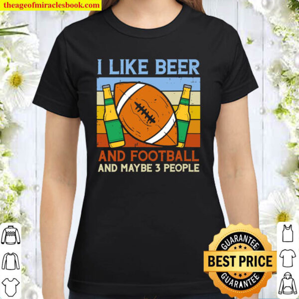 I Like Beer American Football 3 People Funny Sports Drinking Classic Women T Shirt