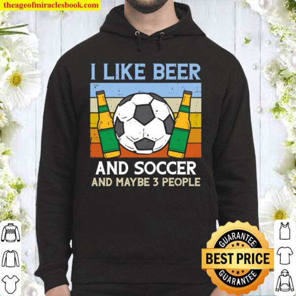 I Like Beer Soccer 3 People Funny Football Drinking Sports Hoodie
