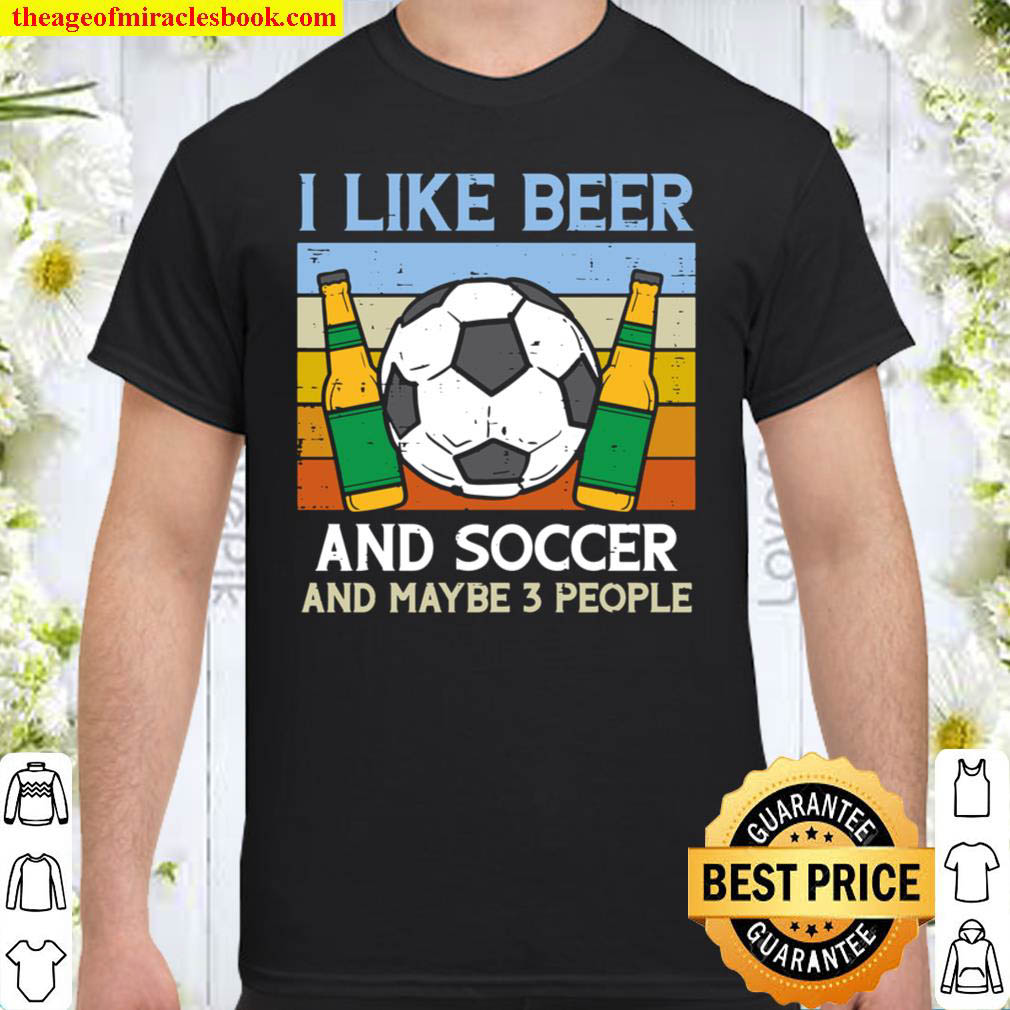 I Like Beer Soccer 3 People Funny Football Drinking Sports Shirt