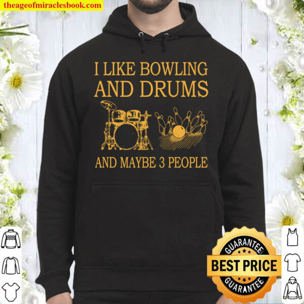 I Like Bowling And Drums and maybe 3 people Hoodie