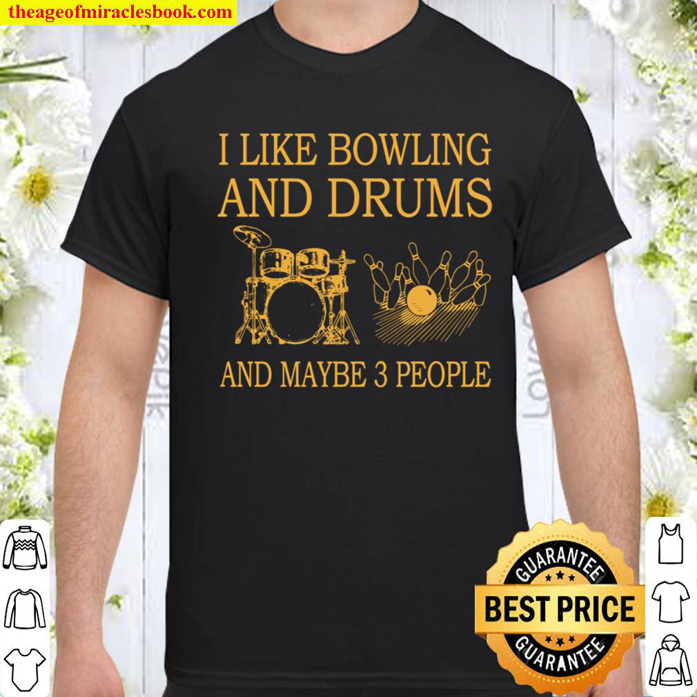 I Like Bowling And Drums and maybe 3 people Shirt