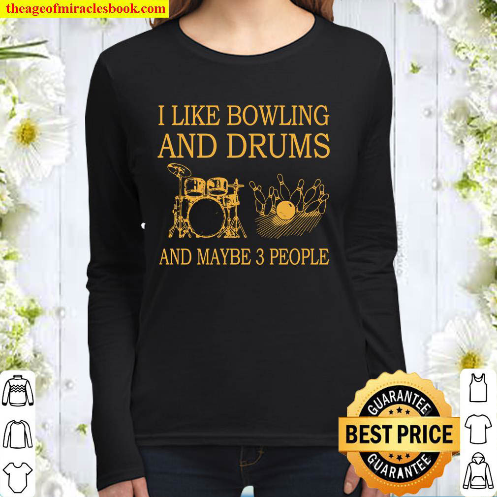 I Like Bowling And Drums and maybe 3 people Women Long Sleeved