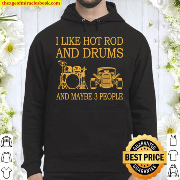I Like Hot Rod And Drums and maybe 3 people Hoodie