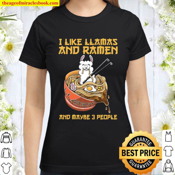 I Like Llamas And Ramen And Maybe 3 People Classic Women T Shirt