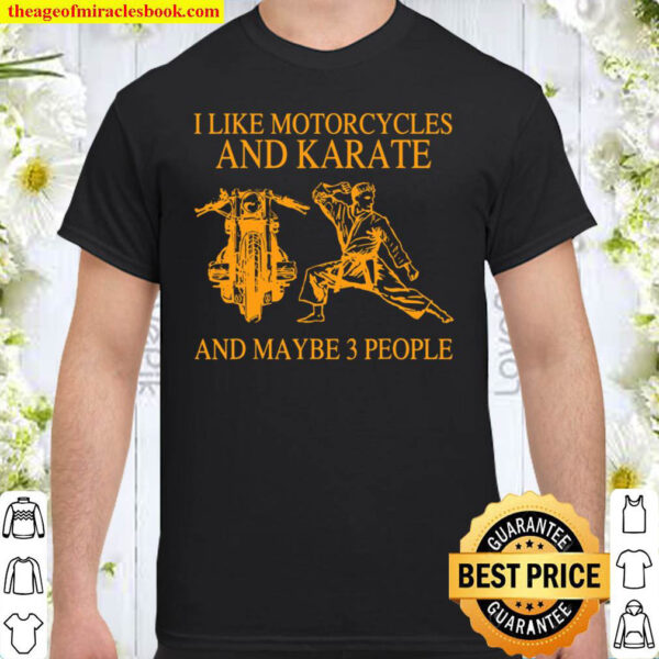I Like Motorcycles And Karate And Maybe 3 People Hunter Shirt