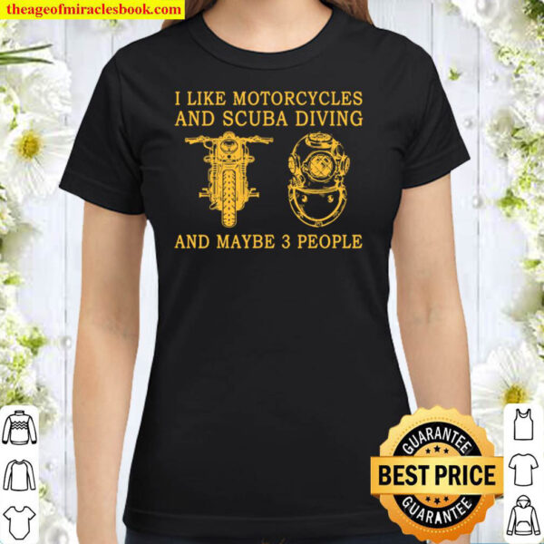 I Like Motorcycles And Scuba Diving And Maybe 3 People Classic Women T Shirt