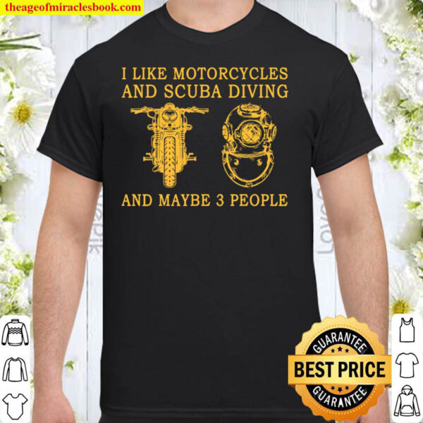 I Like Motorcycles And Scuba Diving And Maybe 3 People Shirt