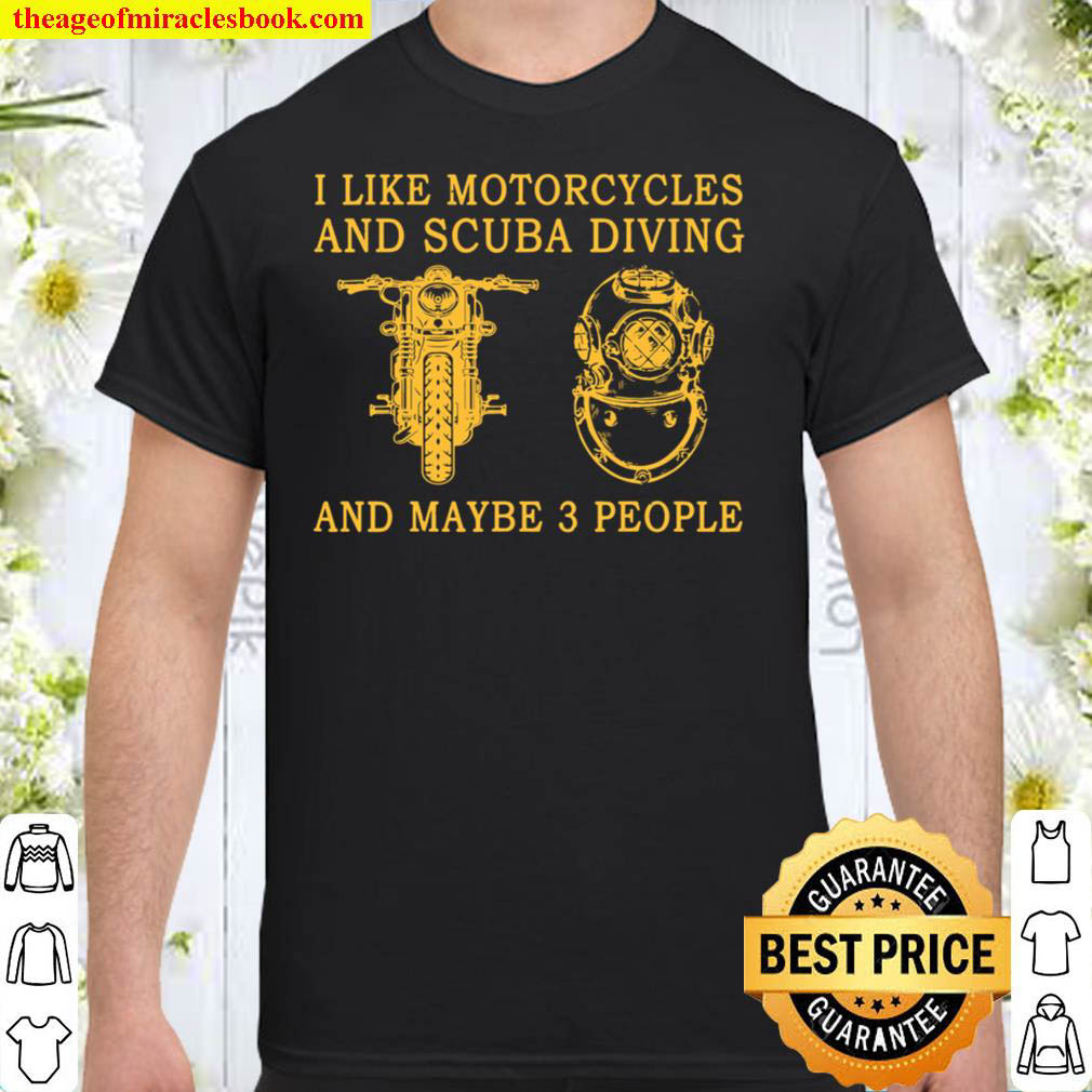 [Sale Off] – I Like Motorcycles And Scuba Diving And Maybe 3 People Shirt