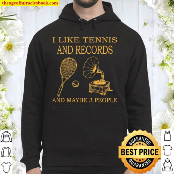 I Like Tennis And Records And Maybe 3 People Hoodie