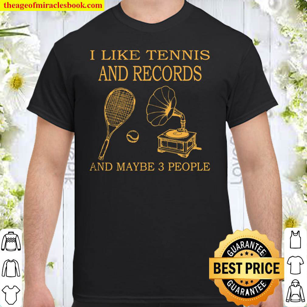 Buy Now – I Like Tennis And Records And Maybe 3 People Shirt