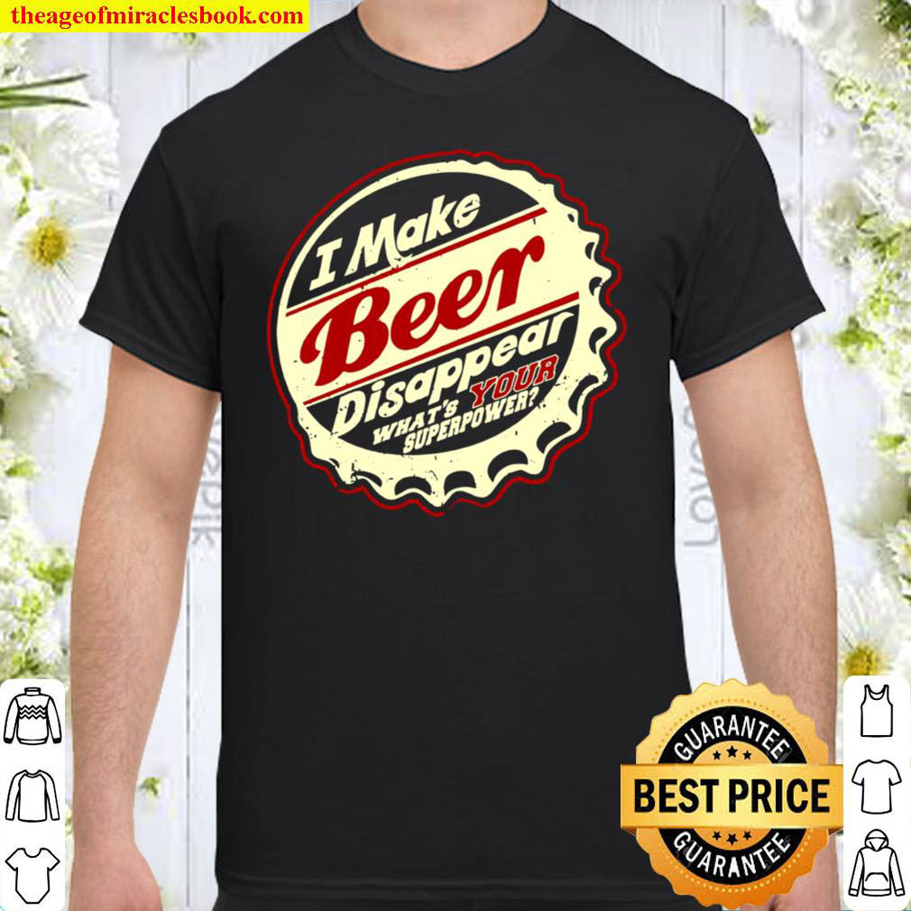 Buy Now – I Make Beer Disappear Shirt