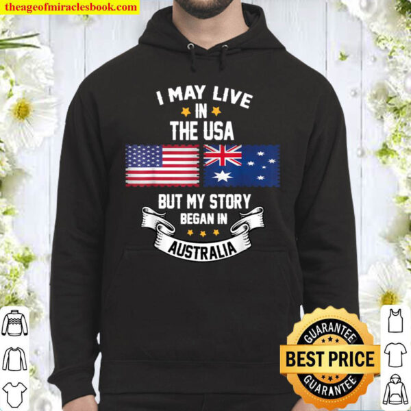 I May Live In USA But My Story Began In Australia Hoodie