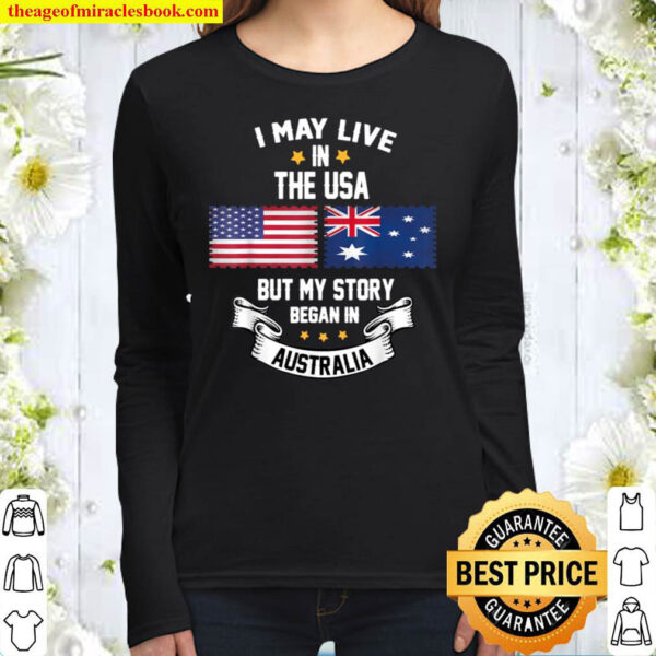 I May Live In USA But My Story Began In Australia Women Long Sleeved